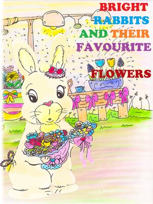 cover image of Bright Rabbits and Their Favourite Flowers